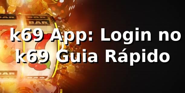 ⚽ k69 App: Login no k69 Guia Rápido 1 ⚽ k69 App: Login no k69 Guia Rápido
